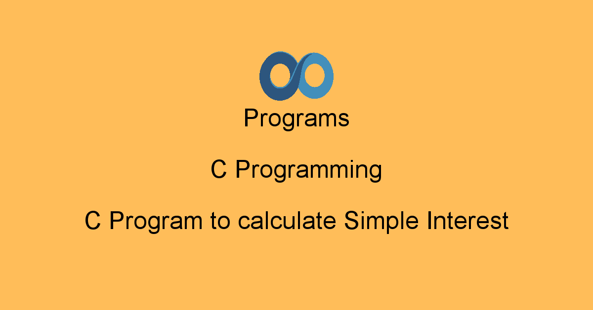 Programs C Programming : C Program to calculate Simple Interest ...