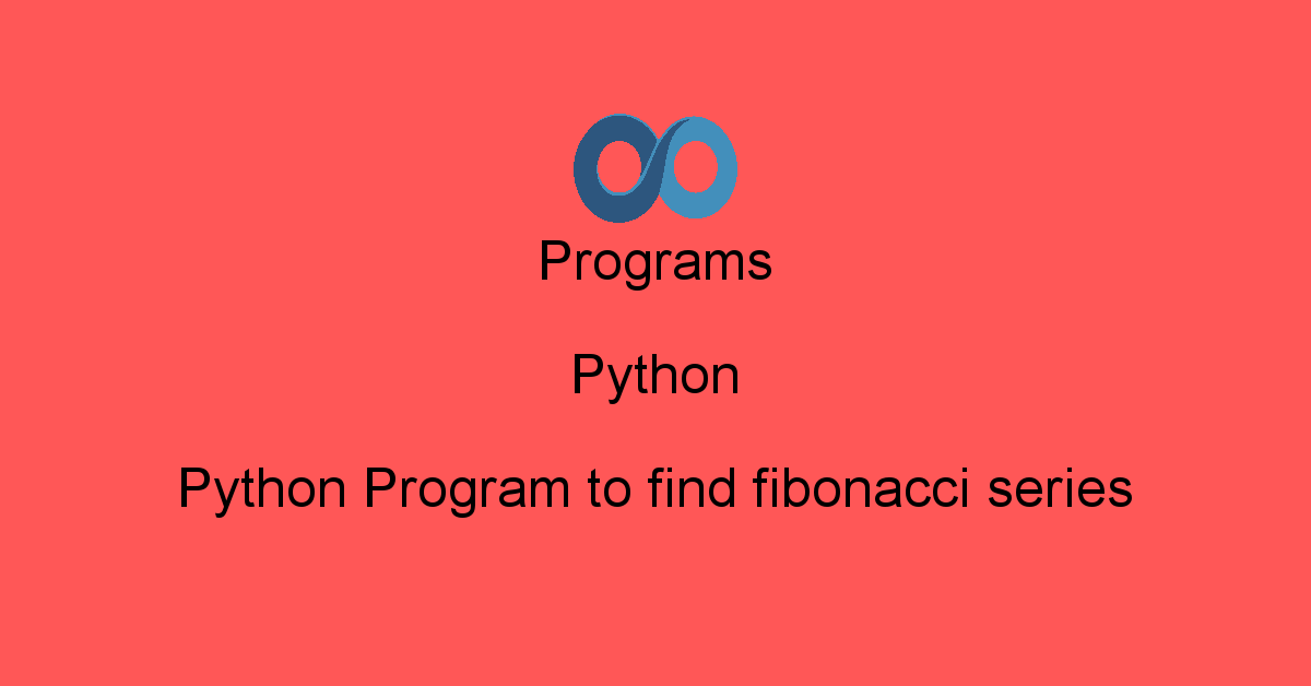 oodlescoop | Python Programs: Python Program to find fibonacci series