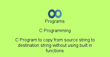 C Program to copy from source string to destination string without using built in functions