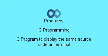 C Program to display the same source code on terminal