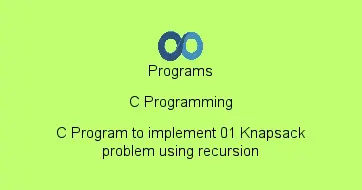 C Program to implement 01 Knapsack problem using recursion