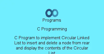 C Program to implement Circular Linked List to insert and delete a node from rear and display the contents of the Circular List