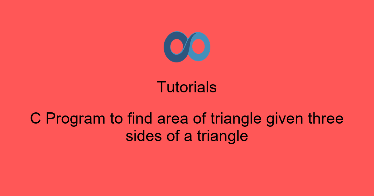 C Program to find area of triangle given three sides of a triangle