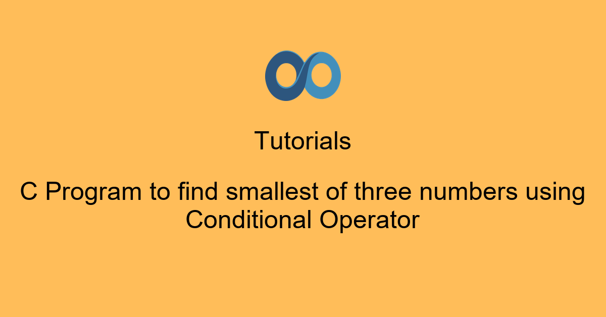 C Program to find smallest of three numbers using Conditional Operator