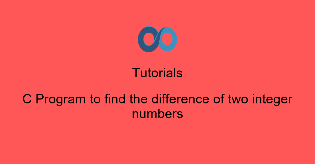 C Program to find the difference of two integer numbers