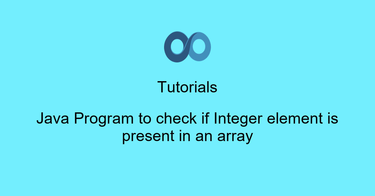 Java Program to check if Integer element is present in an array