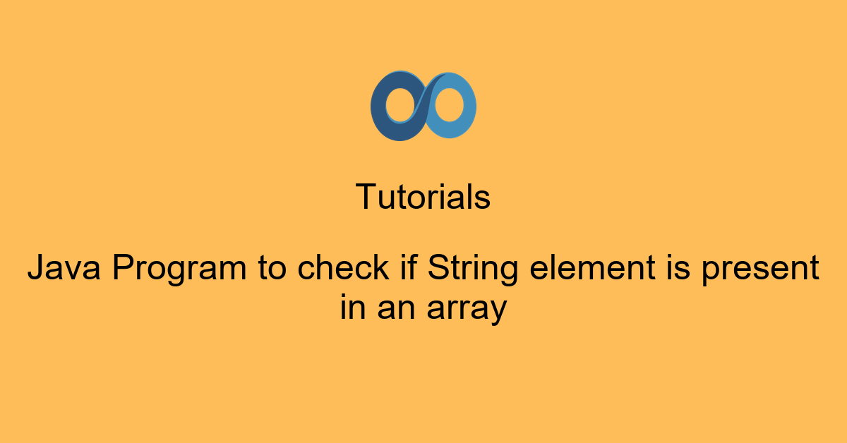 Java Program to check if String element is present in an array