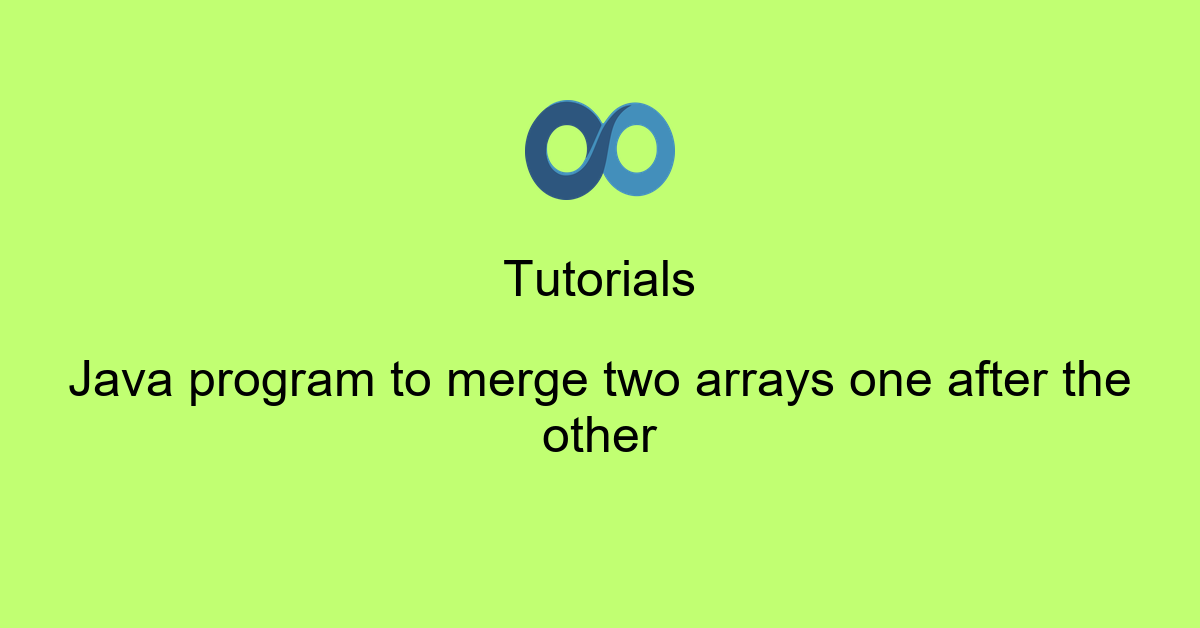 Java program to merge two arrays one after the other