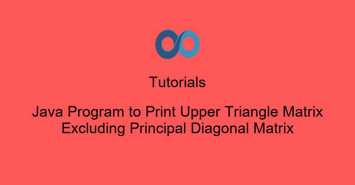 Java Program to Print Upper Triangle Matrix Excluding Principal Diagonal Matrix