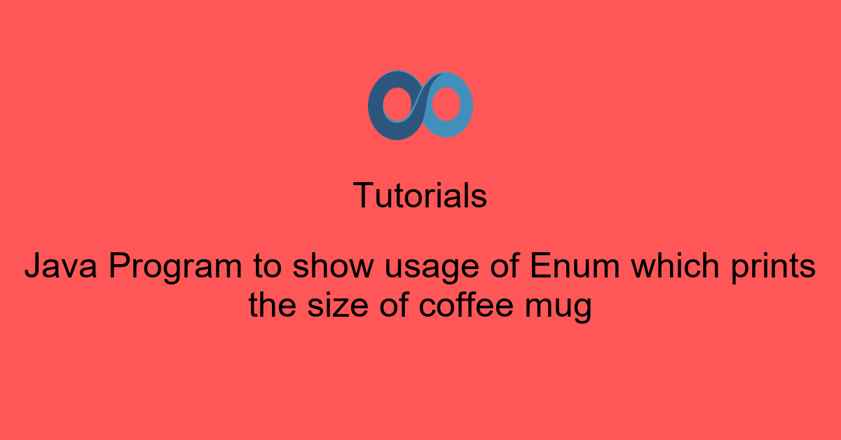 Java Program to show usage of Enum which prints the size of coffee mug