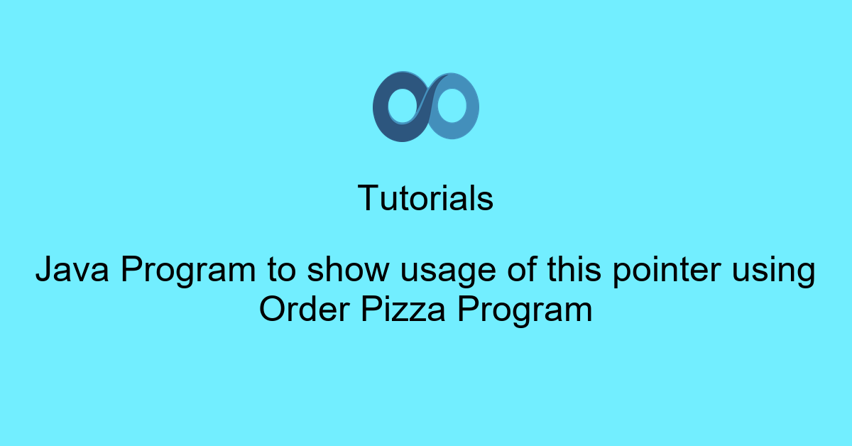 Java Program to show usage of this pointer using Order Pizza Program