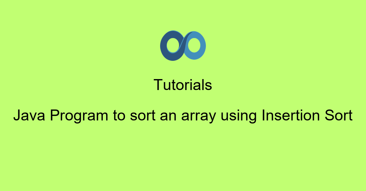 Java Program to sort an array using Insertion Sort