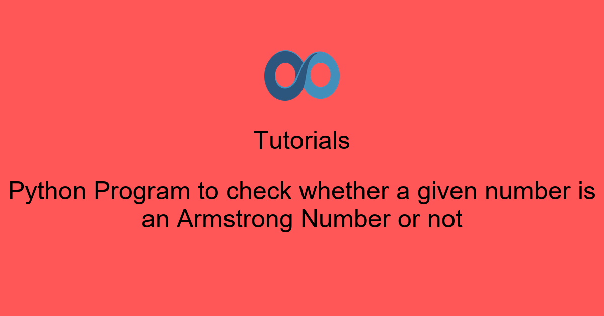 Python Program to check whether a given number is an Armstrong Number or not