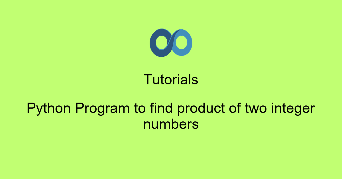 Python Program to find product of two integer numbers