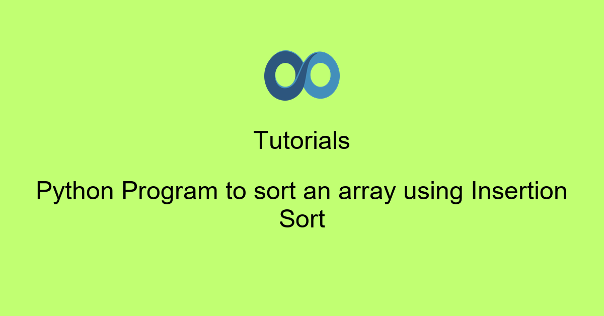 Python Program to sort an array using Insertion Sort