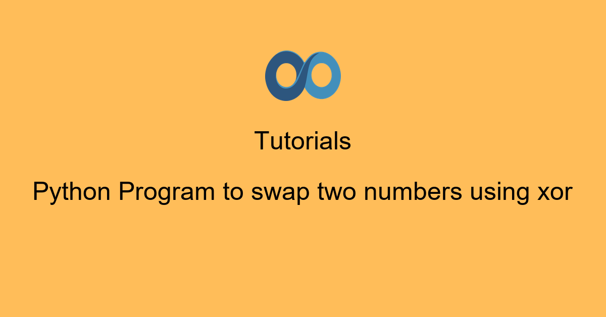 Python Program to swap two numbers using xor